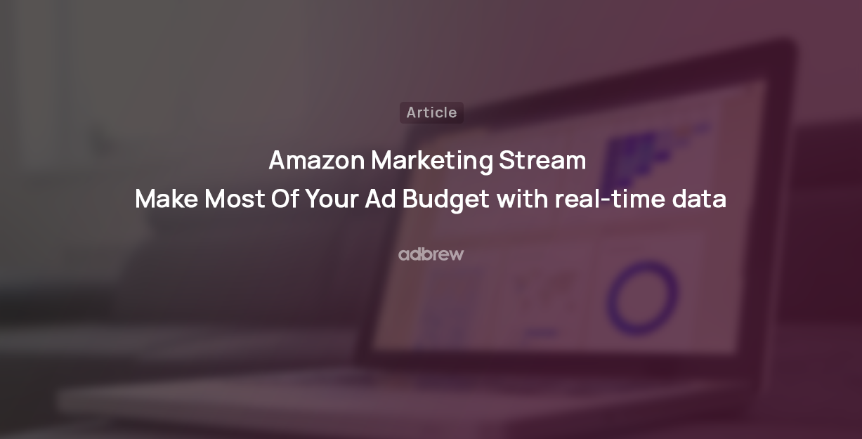 Amazon Marketing Stream: Near Real-Time Advertising Data